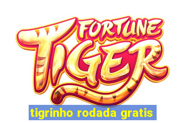 tigrinho rodada gratis